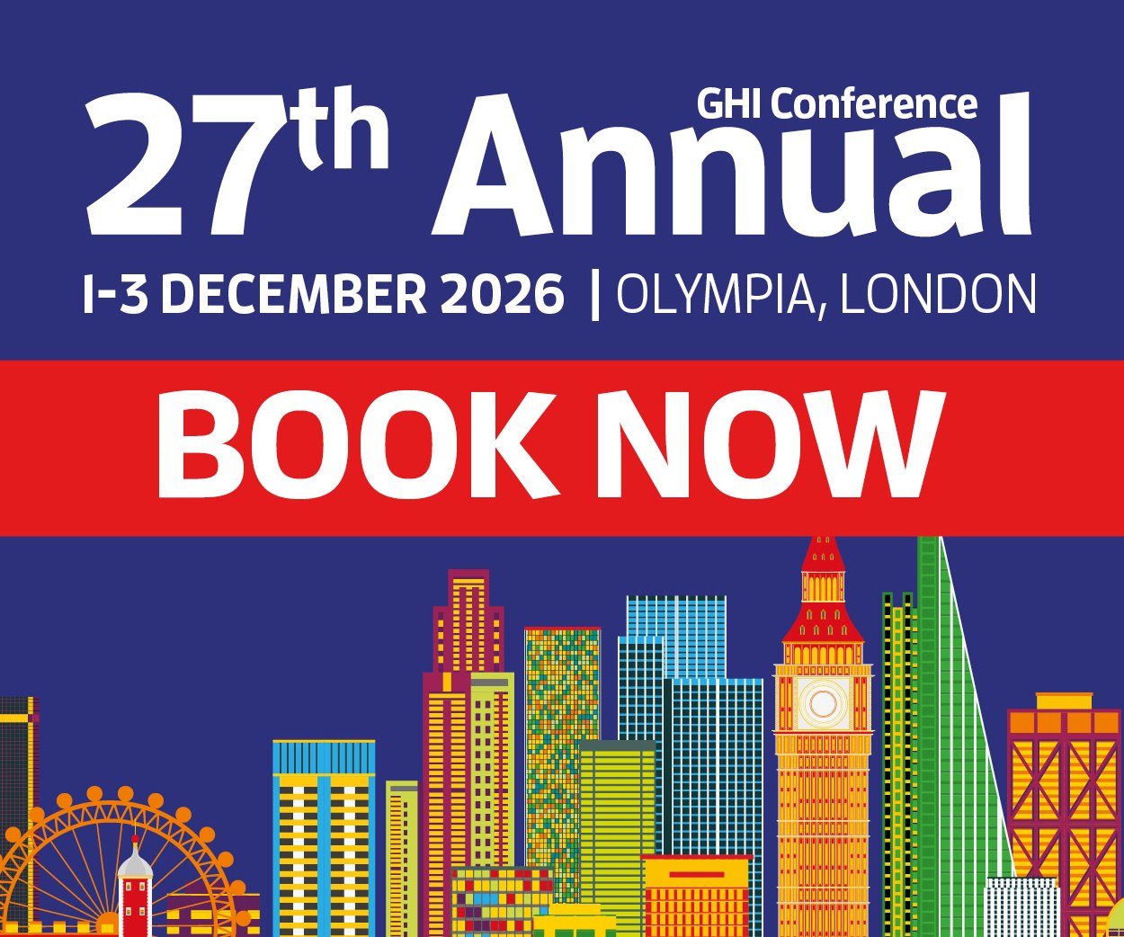 27th Annual GHI Conference, Olympia London, 1-3 December 2026 – Book now